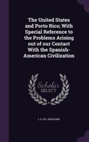 The United States and Porto Rico; With Special Reference to the Problems Arising Out of Our Contact with the Spanish-American Civilization 1359475109 Book Cover