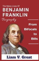 The Many Lives of Benjamin Franklin —BIOGRAPHY: From Bifocals to Bills (BIOGRAPHIES OF NOTABLE PEOPLE) B0F447R1XR Book Cover