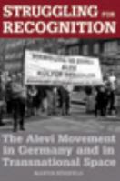 Struggling for Recognition: The Alevi Movement in Germany and in Transnational Space 1845454782 Book Cover