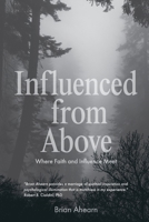Influenced from Above: Where Faith and Influence Meet 1733178562 Book Cover