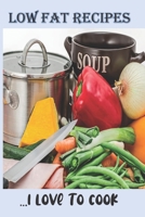 Low Fat Recipes - I Love to Cook: Blank Recipe Book -  A Great Gift - Collect The Recipes You Love To Cook 1692318861 Book Cover
