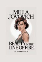 MILLA JOVOVICH: Beauty in the Line of Fire B0FH7N6N2F Book Cover