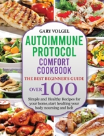 Autoimmune Protocol Comfort Cookbook: The best beginner's guide, over 100 Simple and Healthy Recipes for your home, start healting your body noursing and helt. 1914438000 Book Cover