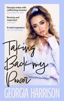 Taking Back My Power: An explosive, inspiring and totally honest memoir from Georgia Harrison, who suffered revenge porn at the hands of her ex-boyfriend 0349130981 Book Cover