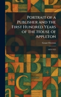 Portrait of a Publisher and the First Hundred Years of the House of Appleton: 1829-1925 1025913809 Book Cover