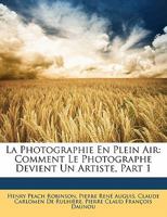 La Photographie En Plein Air: Comment Le Photographe Devient Un Artiste, Part 1 1145213812 Book Cover