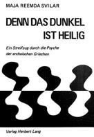 Denn Das Dunkel Ist Heilig: Ein Streifzug Durch Die Psyche Der Archaischen Griechen 3261021357 Book Cover