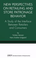 New Perspectives on Retailing and Store Patronage Behavior: A Study of the Interface Between Retailers and Consumers (International Studies in Entrepreneurship) 147578869X Book Cover