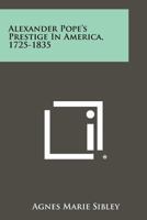 Alexander Pope's Prestige In America, 1725-1835 1014889812 Book Cover