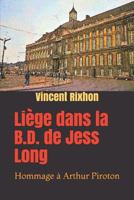 Liège dans la B.D. de Jess Long: Hommage à Arthur Piroton 1720173419 Book Cover