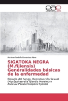 SIGATOKA NEGRA (M.fijiensis) Generalidades básicas de la enfermedad: Biología del hongo, Reproducción Sexual (Mycosphaerella fijiensis Morelet) y Asexual Paracercospora fijiensis 6202163062 Book Cover
