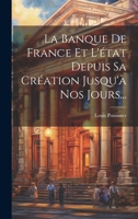 La Banque De France Et L'état Depuis Sa Création Jusqu'à Nos Jours... 1020618566 Book Cover