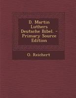D. Martin Luthers Deutsche Bibel. - Primary Source Edition 1293914282 Book Cover