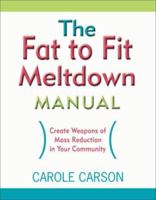The Fat to Fit Meltdown Manual: Create Weapons of Mass Reduction in Your Community 0976603055 Book Cover