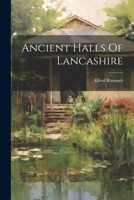 Ancient Halls Of Lancashire 1340132672 Book Cover