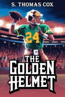 THE GOLDEN HELMET: Youth Football “A Story of Self-Discovery” 1967927472 Book Cover