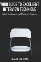 Your Guide to Excellent Interview Technique: Suited for Students and University Students B08KPY3VYS Book Cover