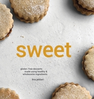 Sweet: Gluten-free Desserts Made Using Healthy and Wholesome Ingredients 1527282678 Book Cover