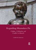 Regarding Manneken Pis: Culture, Celebration and Conflict in Brussels 0367602016 Book Cover
