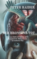 Der Bronzene Tot: Wenn aus Opfer ein Mörder wird – Neurotechnik, Wahnsinn und ein tödlicher Plan (German Edition) B0F74N91RW Book Cover