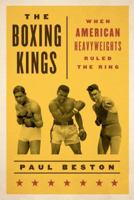 The Boxing Kings: When American Heavyweights Ruled the Ring 1538145634 Book Cover