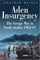 Aden Insurgency: The Savage War in South Arabia 1962-67 1848845480 Book Cover