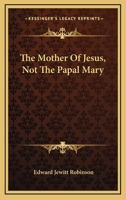 The Mother of Jesus Not the Papal Mary 1163633119 Book Cover