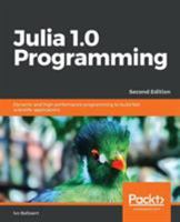Julia 1.0 Programming - Second Edition: Quick start to your Data Science projects 1788999096 Book Cover
