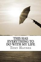 This Has Everything To Do With My Life 1484033299 Book Cover