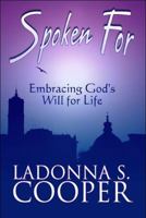 Spoken for: Embracing God's Will for Life 1615469397 Book Cover