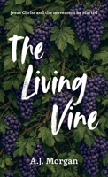 The Living Vine: Jesus Christ and the movement he started B0GPY8RCJM Book Cover