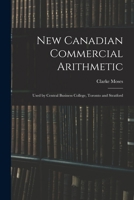 New Canadian Commercial Arithmetic: Used by Central Business College, Toronto and Stratford 1013814983 Book Cover
