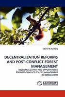 DECENTRALIZATION REFORMS AND POST-CONFLICT FOREST MANAGEMENT: DECENTRALIZATION AND OPPORTUNITIES FOR POST-CONFLICT FOREST MANAGEMENT IN SIERRA LEONE 3843375887 Book Cover