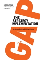 The Strategy Implementation Gap: A Guide for Executives to Successful Strategy Implementation through Project Delivery 0648895017 Book Cover
