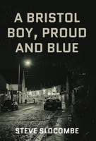 A Bristol Boy, Proud and Blue 1915351103 Book Cover