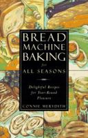 Bread Machine Baking for All Seasons: Delightful Recipes for Year-Round Pleasure 0761507949 Book Cover