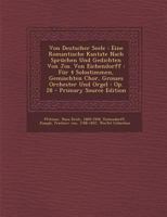 Von Deutscher Seele: Eine Romantische Kantate Nach Spruchen Und Gedichten Von Jos. Von Eichendorff: Fur 4 Solostimmen, Gemischten Chor, Gro 1295470608 Book Cover