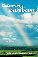 Dancing Rainbows: Poems and Prayers of Beauty, Struggle, and Mystery 1434311724 Book Cover