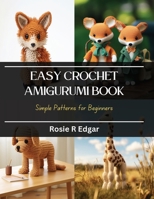 Easy Crochet Amigurumi Book: Simple Patterns for Beginners B0CQKC555H Book Cover