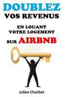 Doublez vos revenus en louant votre logement sur Airbnb 1536942197 Book Cover