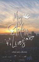 My Stolen Lives: A Collection of Short Stories B0DSW6XT94 Book Cover