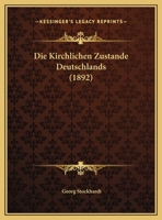 Die Kirchlichen Zustande Deutschlands (1892) 1161106944 Book Cover