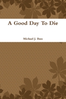 A Good Day To Die 0557290775 Book Cover