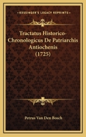 Tractatus Historico-Chronologicus De Patriarchis Antiochenis (1725) 1166339815 Book Cover