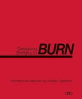 Designing Bridges to Burn: Architectural Memoirs by Stanley Tigerman 1935935070 Book Cover