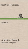 Parsifal A Mystical Drama By Richard Wagner Retold In The Spirit Of The Bayreuth Interpretation 3849193837 Book Cover