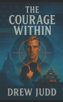 The Courage Within: A Clark O'Callahan Thriller B0G2J6Y677 Book Cover