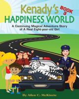 Kenady's Happiness World Book 3: AContinuing Magical Adventure Story of A Real Eight-year-old Girl, Her Veterinarian Mother, with a New Ten-year-old Girl from Louisiana named Riley. 1514863790 Book Cover