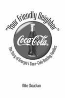Your Friendly Neighbor": The Story of Georgia's Coca-Cola Bottling Families 086554686X Book Cover