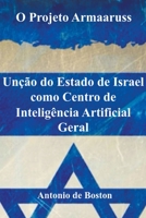 O Projeto Armaaruss: Unção do Estado de Israel como Centro de Inteligência Artificial Geral B0CB2CXV6C Book Cover